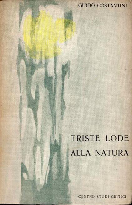 Triste lode alla natura. Presentazione di Sandro Venturini - Guido Costantini - copertina