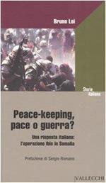 Peace-keeping, pace o guerra? Una risposta italiana: L'operazione Ibis in Somalia. Prefazione di Sergio Romano