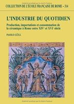 L' industrie du quotidien : production, importations et consommation de la céramique à Rome entre 14. et 16. siècle