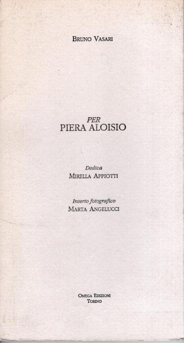 Per Piera Aloisio, dedica Mirella Appiotti inserto fotografico Marta Angelucci - Bruno Vasari - copertina