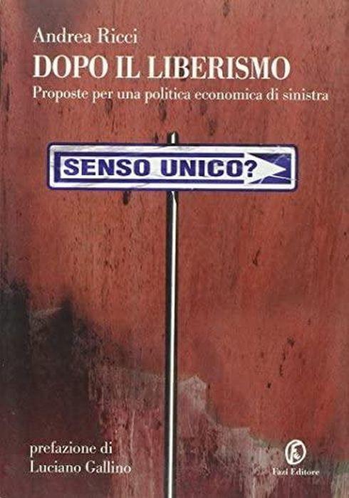 Dopo il liberismo : proposte per una politica economica di sinistra - Andrea Ricci - copertina