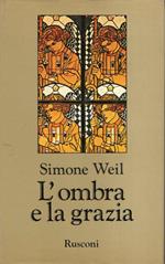 L' ombra e la Grazia, introduzione di Georges Hourdin, traduzione dal francese di Franco Fortini