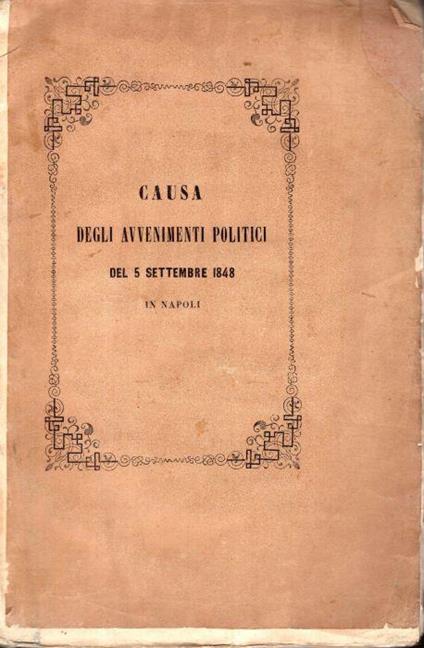 Atto di accusa del P.M. con le successive decisioni della Gran Corte Criminale e Speciale di Napoli nella causa degli avvenimenti politici del 5 settembre 1848 di: Due Sicilie Gran corte criminale e speciale - copertina