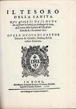 Il tesoro della sanita. Nel qual si da il modo da conseruar la sanita, et prolungar la vita, et si tratta della natura dè cibi, et de i rimedij de i nocumenti loro. Opera nuoua di Castor Durante da Gualdo, medico, & cittadino romano