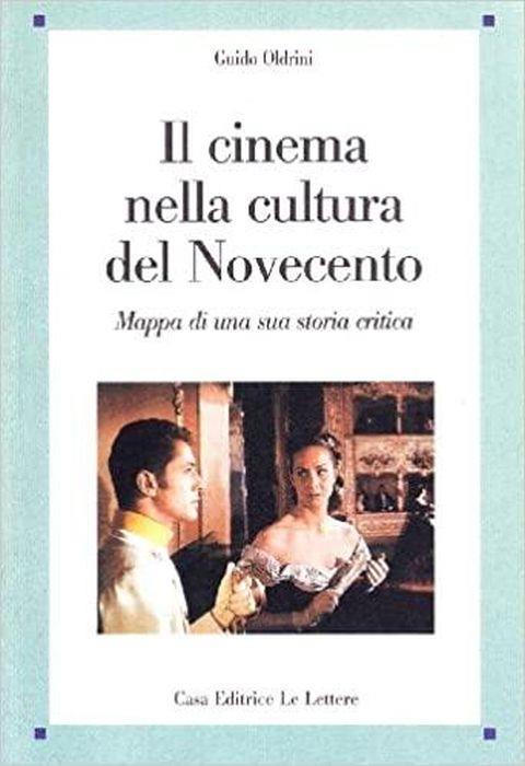 Il cinema nella cultura del Novecento : mappa di una sua storia critica - Guido Oldrini - copertina