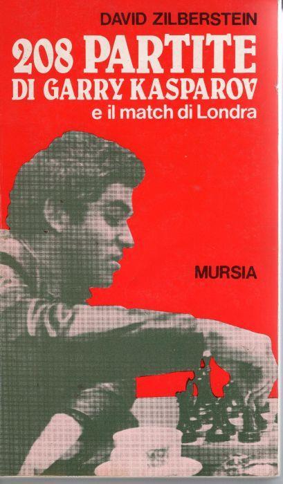 208 partite di Garry Kasparov e il match di Londra - Libro Usato - Ugo  Mursia Editore - | IBS