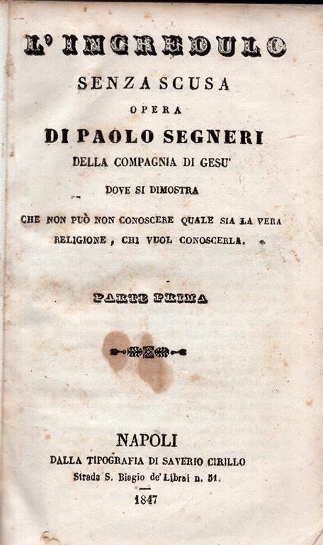 L' incredulo senza scusa : opera di Paolo Segneri della compagnia di Gesù dove si dimostra che non può non conoscere quale sia la vera religione, chi vuol conoscerla, parte prima e seconda - Paolo Segneri - 2