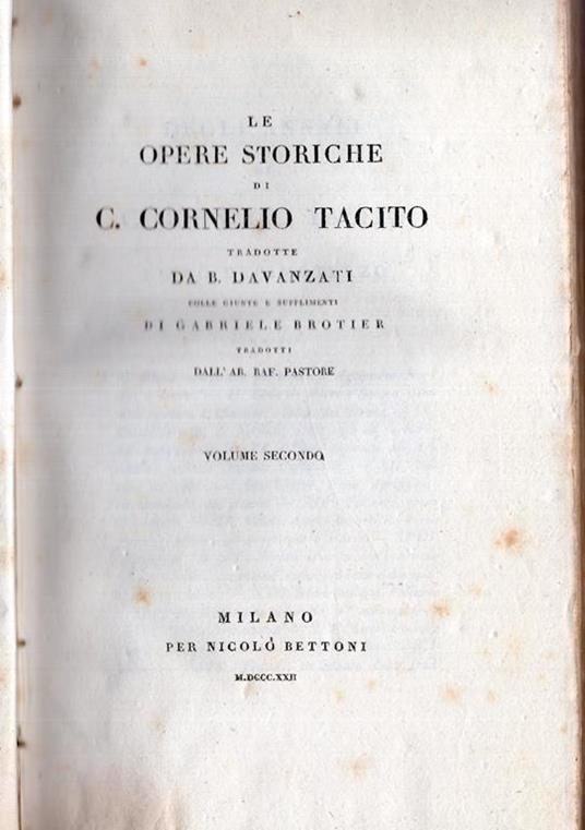 Le opere storiche di C. Cornelio Tacito tradotte da B. Davanzati colle giunte e supplimenti di Gabriele Brotier tradotti dall'ab. Raf. Pastore. Volume primo e secondo - P. Cornelio Tacito - 2