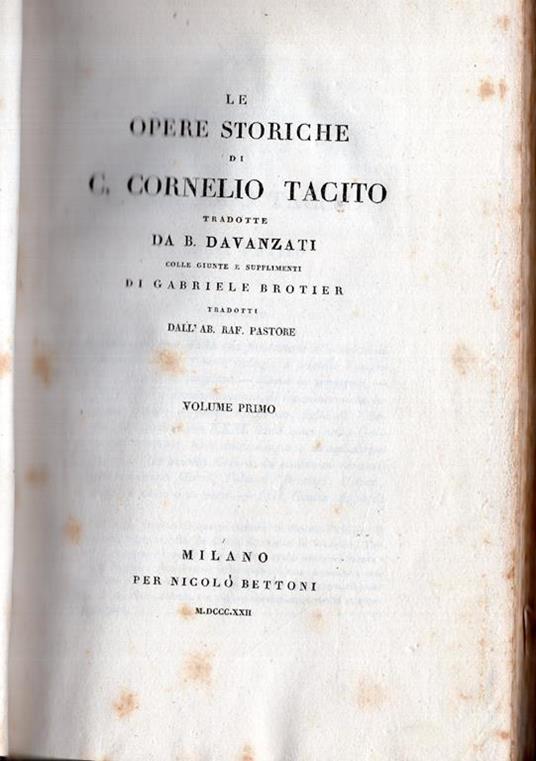 Le opere storiche di C. Cornelio Tacito tradotte da B. Davanzati colle giunte e supplimenti di Gabriele Brotier tradotti dall'ab. Raf. Pastore. Volume primo e secondo - P. Cornelio Tacito - 3