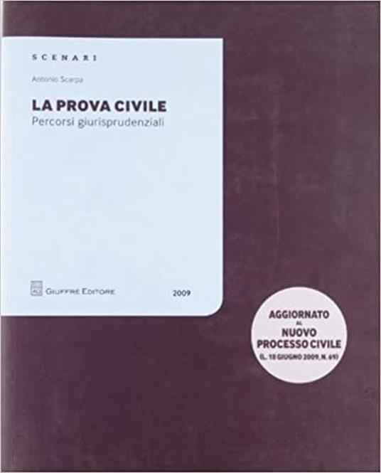 La prova civile. Percorsi giurisprudenziali [aggiornato al nuovo processo civile (L. 18 giugno 2009, n. 69)] - Antonio Scarpa - copertina