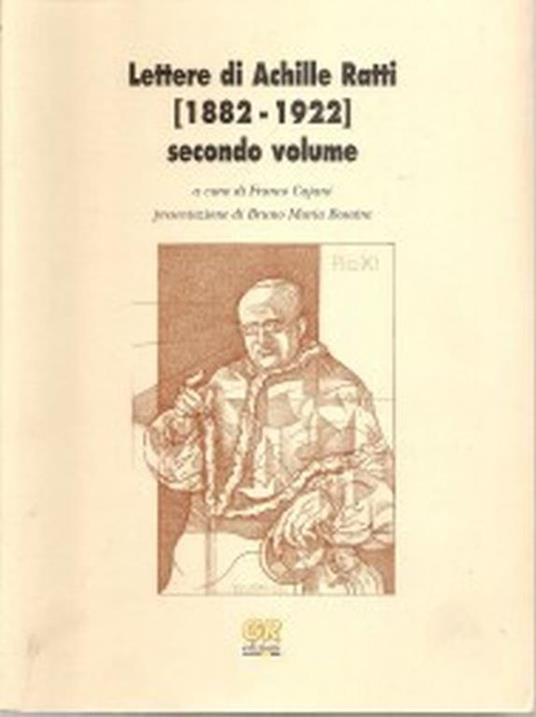 Lettere di Achille Ratti. [1882-1922], secondo volume. A cura di Franco Cajani, presentazione di Bruno Maria Bosatra - copertina