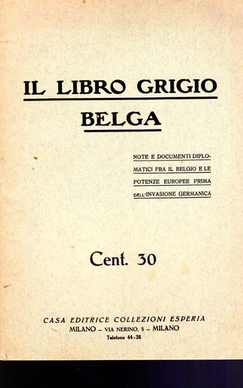 Il libro grigio belga. Note e documenti diplomatici fra il Belgio e le potenze europee prima dell'invasione germanica - copertina