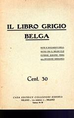 Il libro grigio belga. Note e documenti diplomatici fra il Belgio e le potenze europee prima dell'invasione germanica