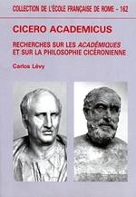 Cicero academicus, recherches sur les Académiques et sur la philosophie cicéronienne