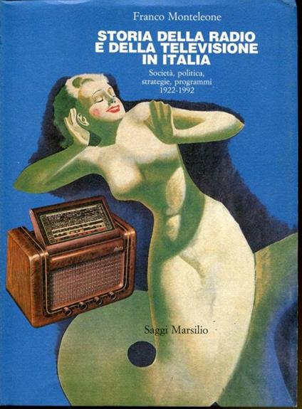 Storia della radio e della televisione, societa, politica, strategie, programmi, 1922-1992 - Franco Monteleone - copertina