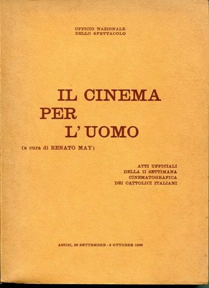 Il cinema per l'uomo atti ufficiali della 2. Settimana cinematografica dei cattolici italiani : Assisi, 26 settembre-2 ottobre 1966 - copertina