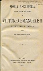 Storia aneddotica della vita e del regno di Vittorio Emanuele II. Re d'Italia