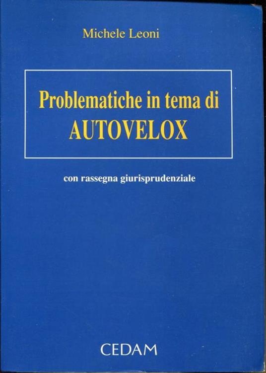 Problematiche in tema di autovelox Con rassegna giurisprudenziale - Michele Leoni - copertina