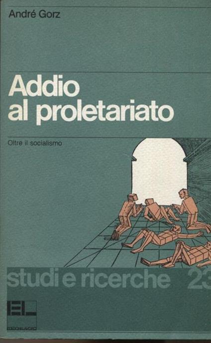 Addio al proletariato. Oltre il socialismo - André Gorz - copertina