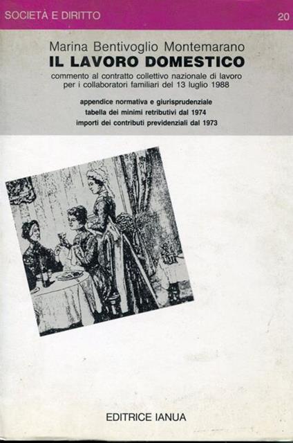 Il lavoro domestico, commento al contratto collettivo nazionale di lavoro per i collaboratori familiari del 13 luglio 1988, appendice normativa e giurisprudenziale, tabella dei minimi retributivi dal 1974, importi dei contributi previdenziali dal 197 - Marina Bentivoglio - copertina