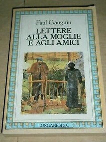 Lettere alla moglie e agli amici. Raccolte e annotate da Maurice Malingue. Traduzione di Piero Gadda - Paul Gauguin - copertina