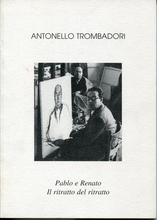 Pablo e Renato, il ritratto del ritratto - Antonello Trombadori - copertina