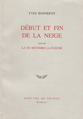 Début et fin de la neige. suivi de Là où retombe la flèche - Yves Bonnefoy - copertina