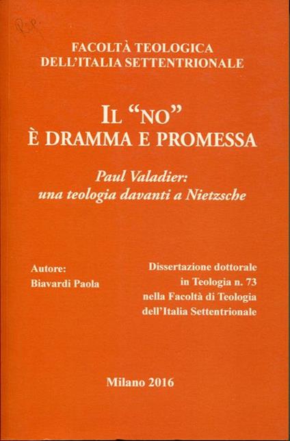 Il 'no' è dramma e promessa. Paul Valadier, una teologia davanti a Nietzsche. Dissertazione dottorale - Paola Biavardi - copertina