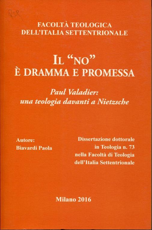 Il 'no' è dramma e promessa. Paul Valadier, una teologia davanti a Nietzsche. Dissertazione dottorale - Paola Biavardi - copertina