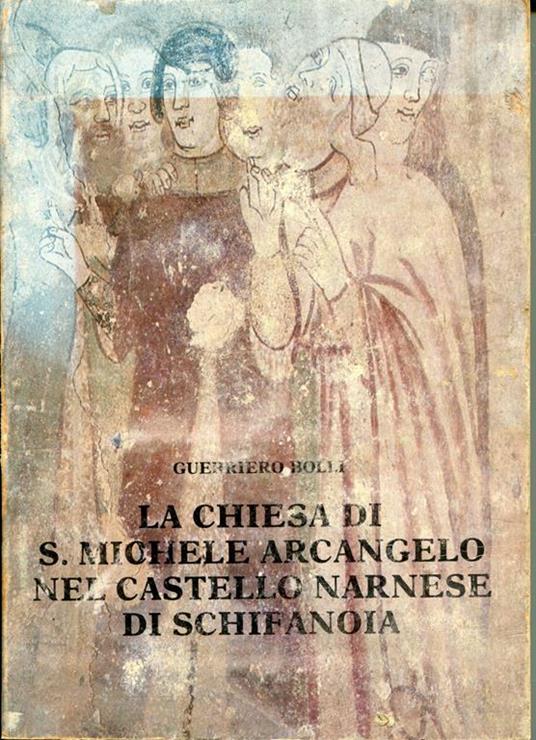 La chiesa di S. Michele Arcangelo nel castello narnese di Schifanoia - Guerriero Bolli - copertina