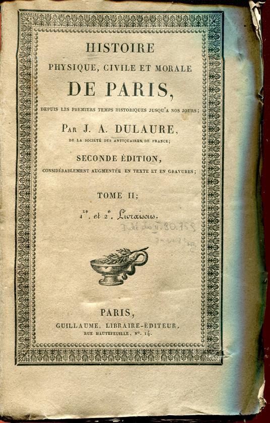 Histoire physique, civile et morale de Paris, depuis les premiers temps historiques jusqu'a nos jours contenant, par ordre chronologique, la description des accroissemens successifs de cette ville, et de ses monumens anciens et modernes la notice d - copertina