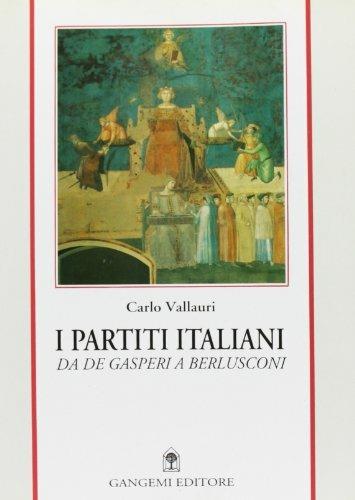 I partiti italiani. Da De Gasperi a Berlusconi - Carlo Vallauri - copertina