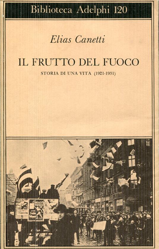 Il frutto del fuoco. Storia di una vita (1921 - 1931) - Elias Canetti - copertina