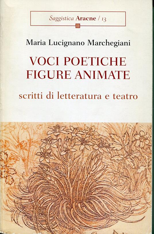 Voci poetiche, figure animate : scritti di letteratura e teatro - Maria Lucignano Marchegiani - copertina