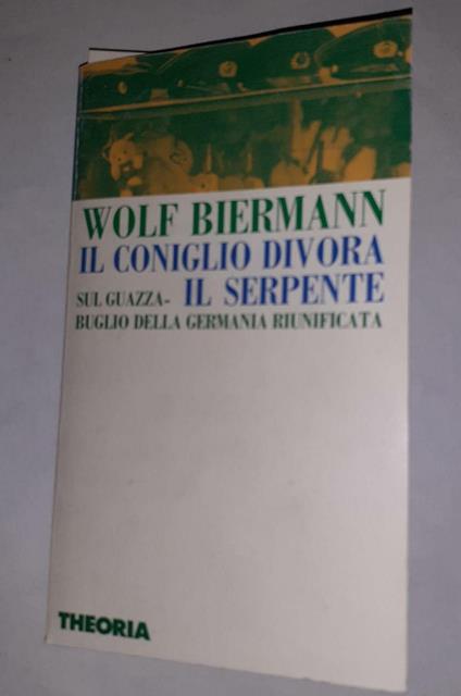 Il coniglio divora il serpente. Sul guazzabuglio della Germania riunificata - Wolf Biermann - copertina