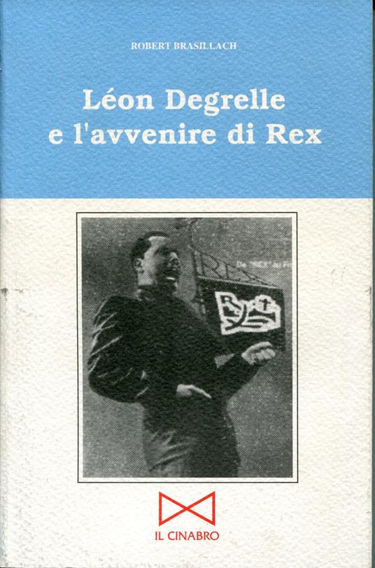 Lèon Degrelle e l'avvenire di Rex - Robert Brasillach - copertina