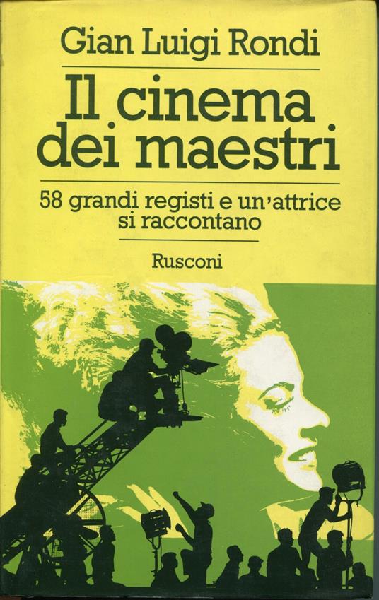 Il cinema dei maestri : 58 grandi registi e un'attrice si raccontano - Gian Luigi Rondi - copertina