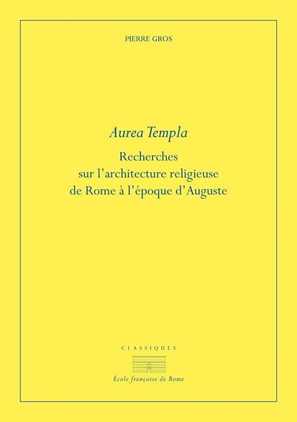 Aurea templa. Recherches sur l'architecture religieuse à Rome à l'époque d'Auguste - Pierre Gros - copertina