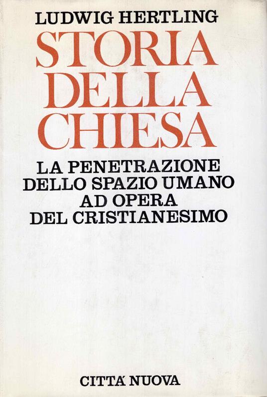 Storia della Chiesa. La penetrazione dello spazio umano ad opera del cristianesimo - Ludwig Hertling - copertina