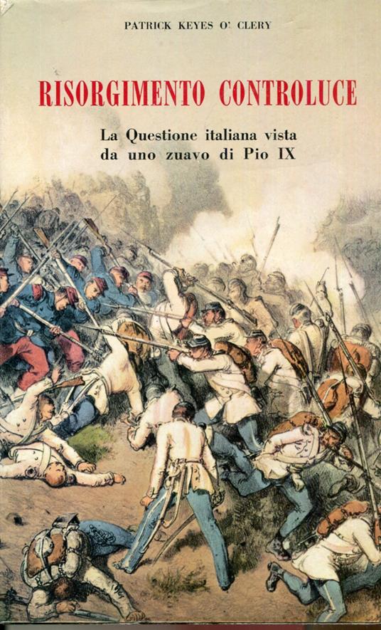 Risorgimento controluce. La questione italiana vista da uno zuavo di Pio IX. A cura di G. De Cesare e G. Scognamiglio - Patrick Keyes O'Clery - copertina