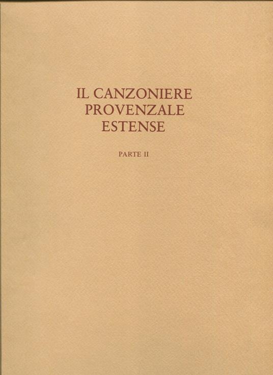 Il canzoniere provenzale estense. Riprodotto per il centenario della nascita di Giulio Bertoni. Con introduzione di d'Arco Silvio Avalle e Emanuele Casamassima. Parte I e II - Giulio Bertoni - copertina