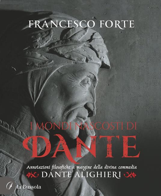 I Mondi nascosti di Dante. Annotazioni filosofiche a margine della Divina Commedia - Francesco Forte - copertina