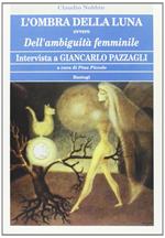 L' ombra della luna ovvero dell'ambiguità femminile. Intervista di Giancarlo Pazzagli