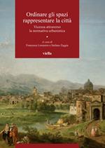 Ordinare gli spazi, rappresentare la città. Vicenza attraverso la normativa urbanistica