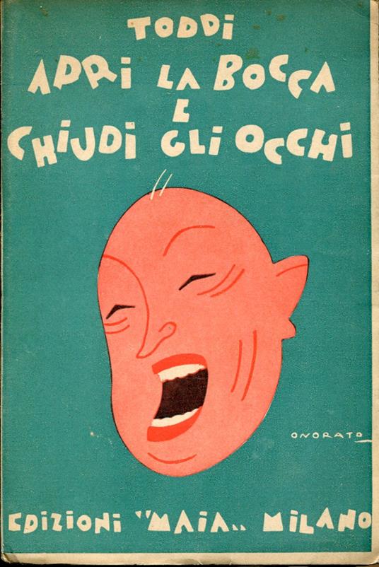 Apri la bocca e chiudi gli occhi. 18 pillole di buon senso per la cura del buon sangue - Con 2 intermezzi. Copertina illustrata da Onorato - Toddi - copertina