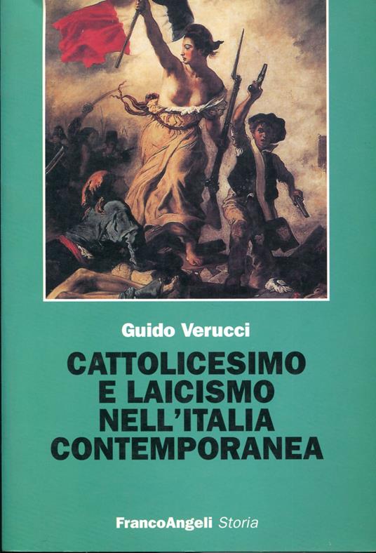 Cattolicesimo e laicismo nell'Italia contemporanea - Guido Verucci - copertina