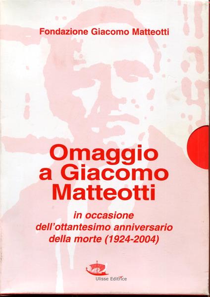 Omaggio a Giacomo Matteotti In occasione dell'ottantesimo anniversario della morte (1924-2004) . 4 volumi in cofanetto editoriale - copertina