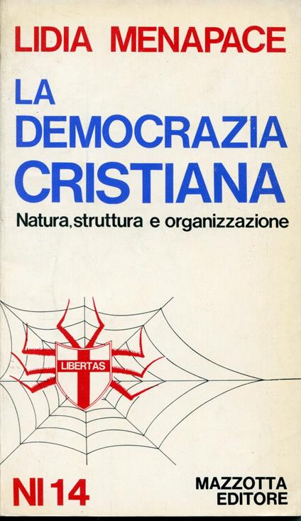 La Democrazia cristiana : natura, struttura e organizzazione - Lidia Menapace - copertina