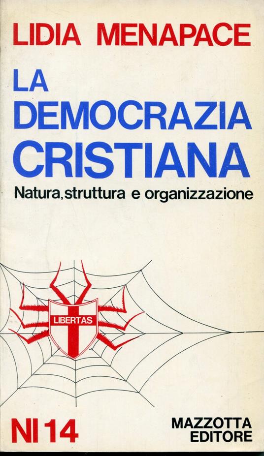 La Democrazia cristiana : natura, struttura e organizzazione - Lidia Menapace - copertina