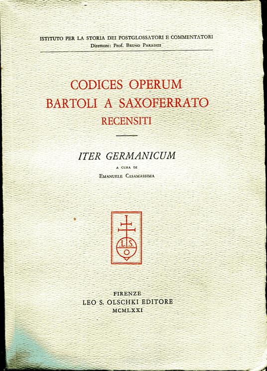 Codices operum Bartoli a Saxoferrato recensiti. Volume I, Iter germanicum - Emanuele Casamassima - copertina